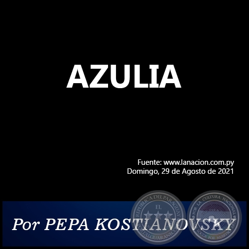 AZULIA - Por PEPA KOSTIANOVSKY - Domingo, 29 de Agosto de 2021